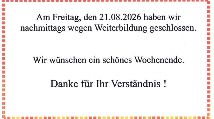 Freitag 21.08.2026 nachmittags geschlossen !
